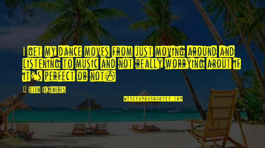 Reconciling Marriage Quotes By Ellen DeGeneres: I get my dance moves from just moving