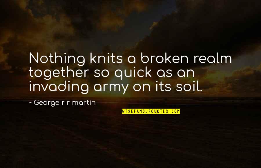 Reconciling Marriage Quotes By George R R Martin: Nothing knits a broken realm together so quick