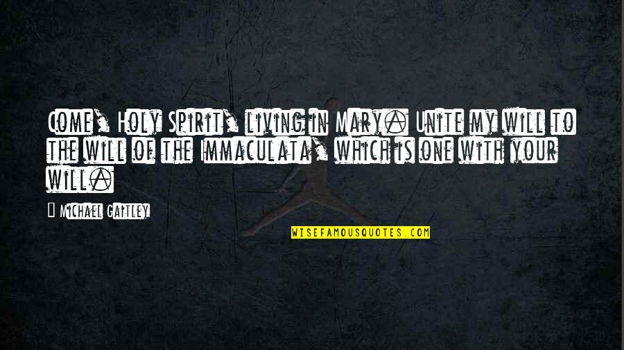 Reconnecting With Ex Quotes By Michael Gaitley: Come, Holy Spirit, living in Mary. Unite my