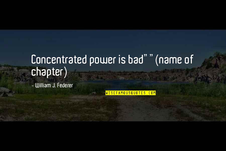 Reconociendo La Quotes By William J. Federer: Concentrated power is bad""(name of chapter)