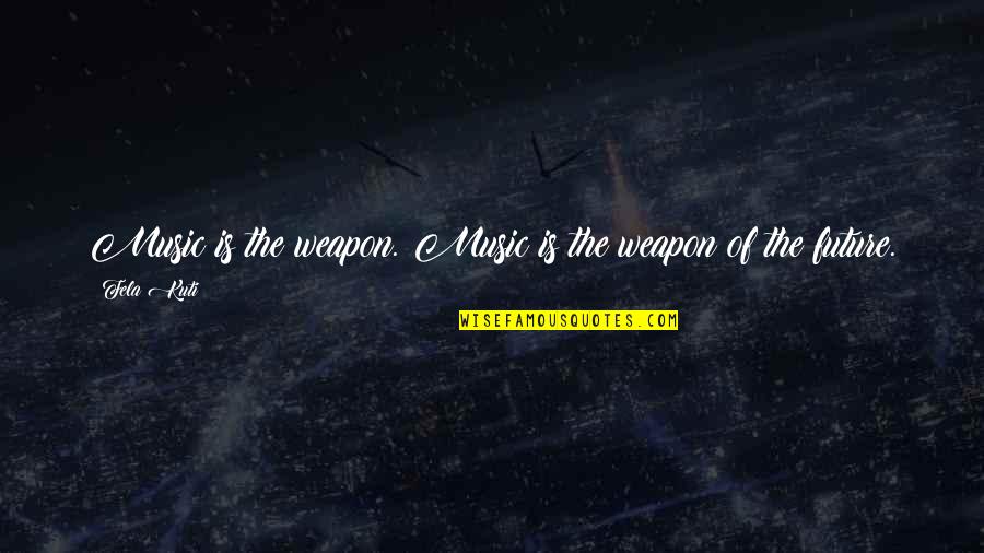 Reconquistar En Quotes By Fela Kuti: Music is the weapon. Music is the weapon