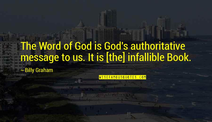 Reconstructionists Quotes By Billy Graham: The Word of God is God's authoritative message