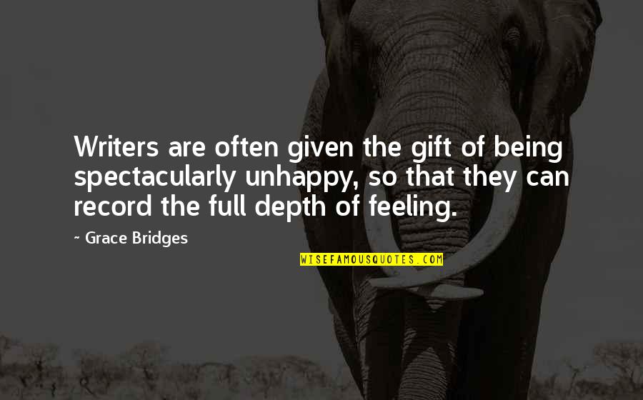 Record In Life Quotes By Grace Bridges: Writers are often given the gift of being