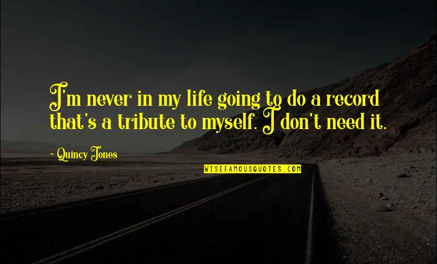 Record In Life Quotes By Quincy Jones: I'm never in my life going to do