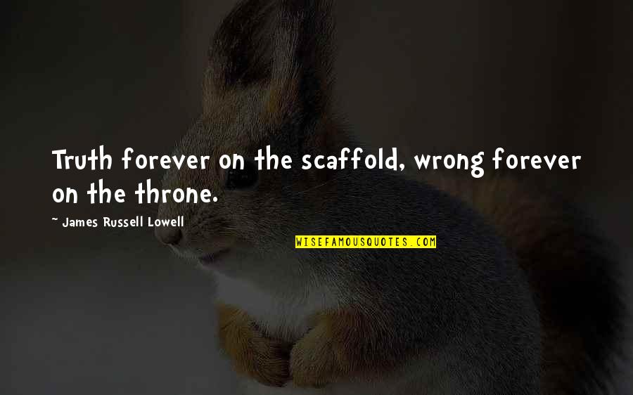 Recording Industry Quotes By James Russell Lowell: Truth forever on the scaffold, wrong forever on