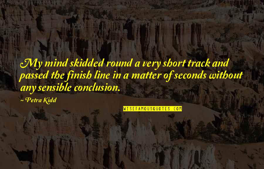 Recorridos Urbanos Quotes By Petra Kidd: My mind skidded round a very short track