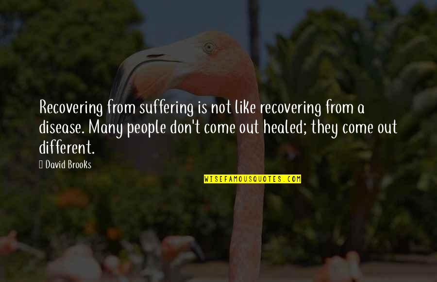 Recovering Quotes By David Brooks: Recovering from suffering is not like recovering from