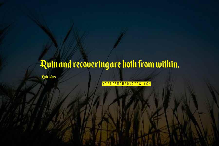 Recovering Quotes By Epictetus: Ruin and recovering are both from within.