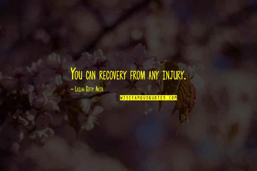 Recovering Quotes By Lailah Gifty Akita: You can recovery from any injury.