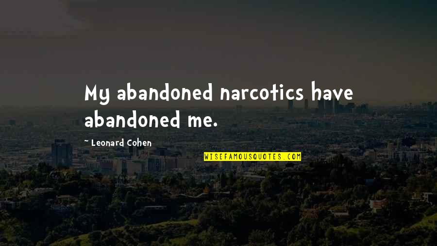 Recruitable Characters Quotes By Leonard Cohen: My abandoned narcotics have abandoned me.