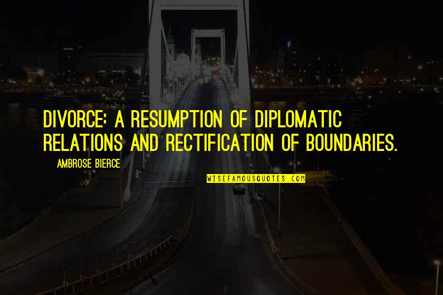 Rectification Quotes By Ambrose Bierce: Divorce: a resumption of diplomatic relations and rectification