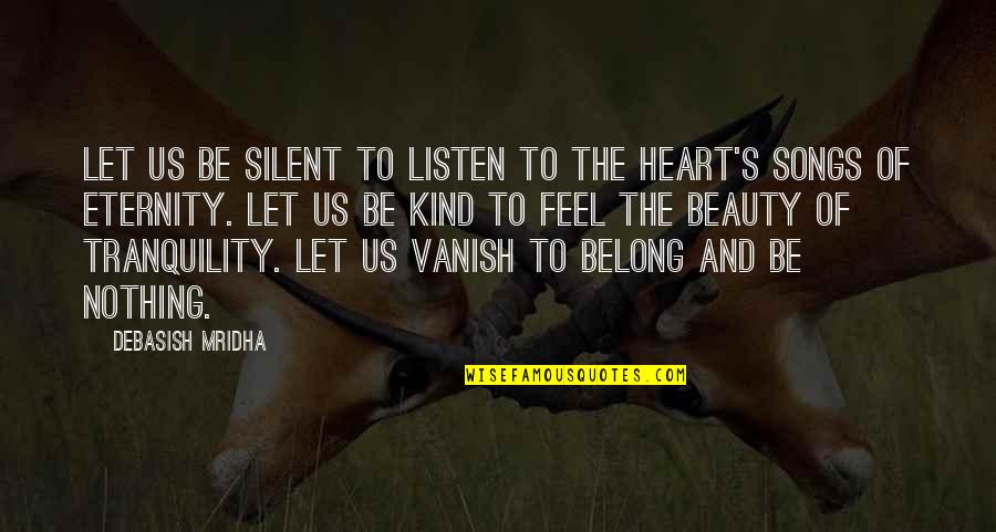 Recuerden Amigos Quotes By Debasish Mridha: Let us be silent to listen to the