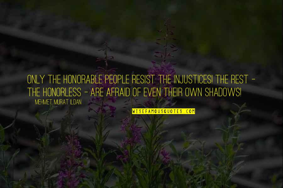 Recut Offset Quotes By Mehmet Murat Ildan: Only the honorable people resist the injustices! The