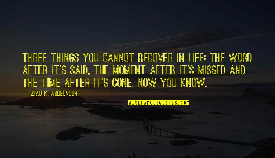 Red Bridge Quotes By Ziad K. Abdelnour: Three things you cannot recover in life: the