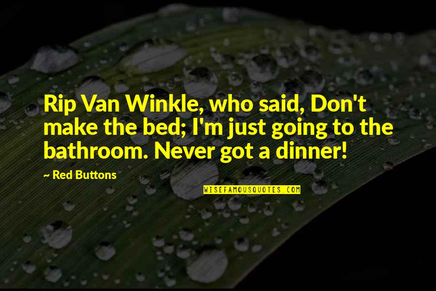 Red Buttons Quotes By Red Buttons: Rip Van Winkle, who said, Don't make the