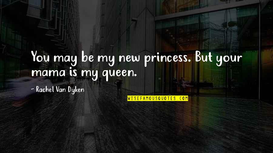 Red Gold Quotes By Rachel Van Dyken: You may be my new princess. But your