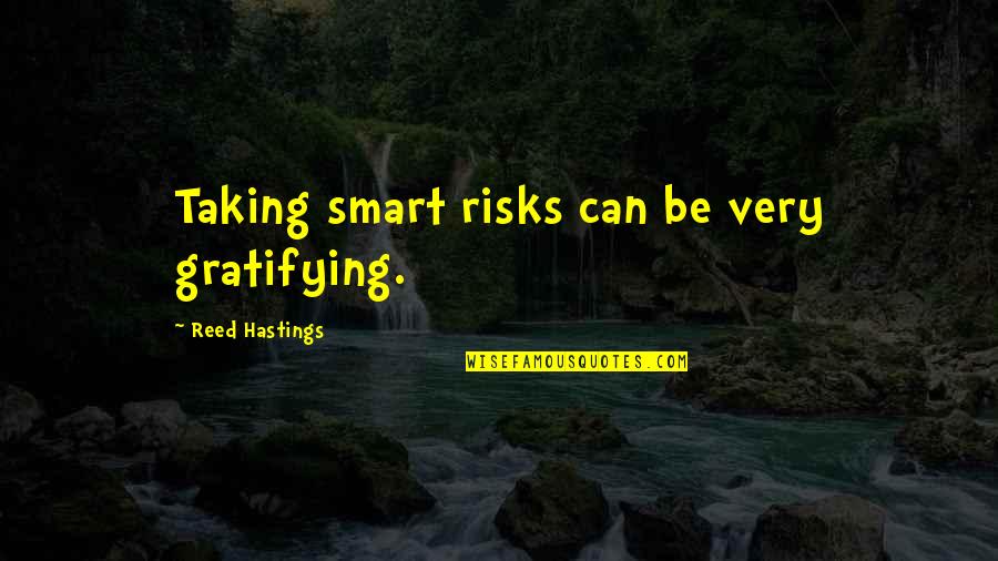 Red Grooms Famous Quotes By Reed Hastings: Taking smart risks can be very gratifying.