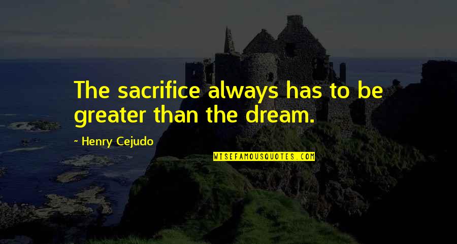 Red Hair Love Quotes By Henry Cejudo: The sacrifice always has to be greater than