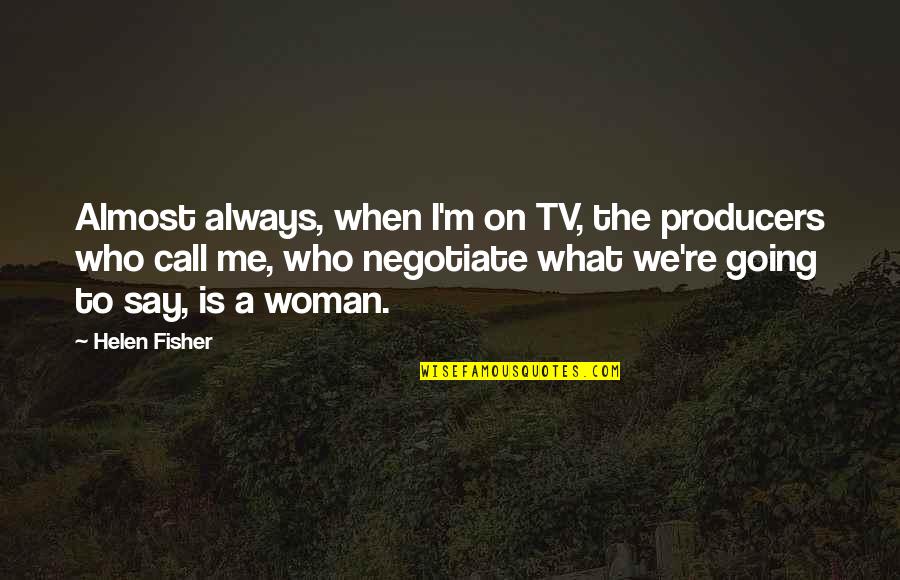 Red Hot Valentine Quotes By Helen Fisher: Almost always, when I'm on TV, the producers