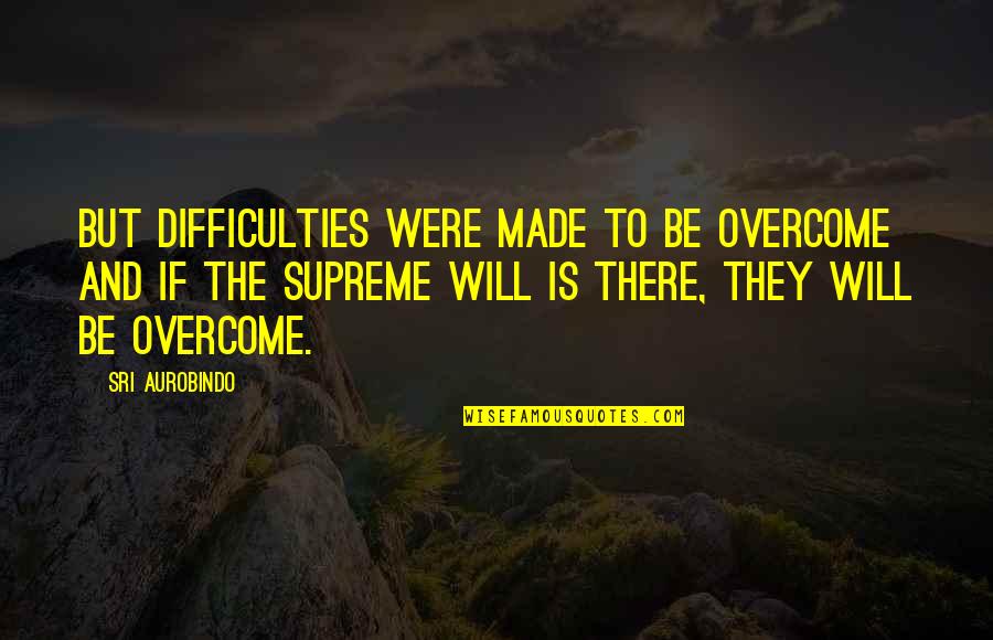 Red John Malkovich Quotes By Sri Aurobindo: But difficulties were made to be overcome and