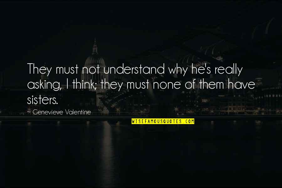 Red Leader Standing By Quotes By Genevieve Valentine: They must not understand why he's really asking,