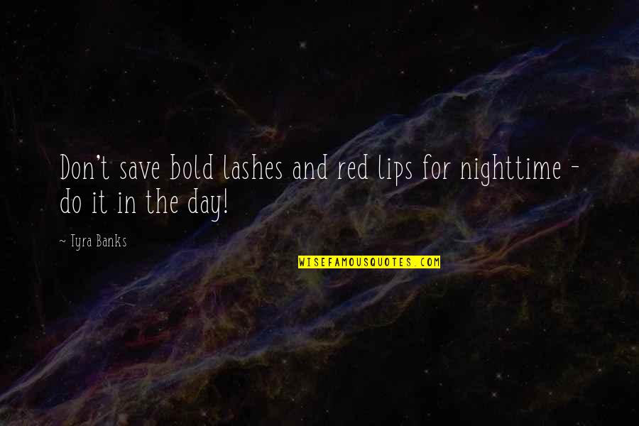 Red My Lips Quotes By Tyra Banks: Don't save bold lashes and red lips for