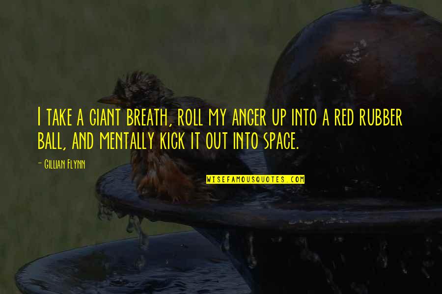 Red Out Quotes By Gillian Flynn: I take a giant breath, roll my anger