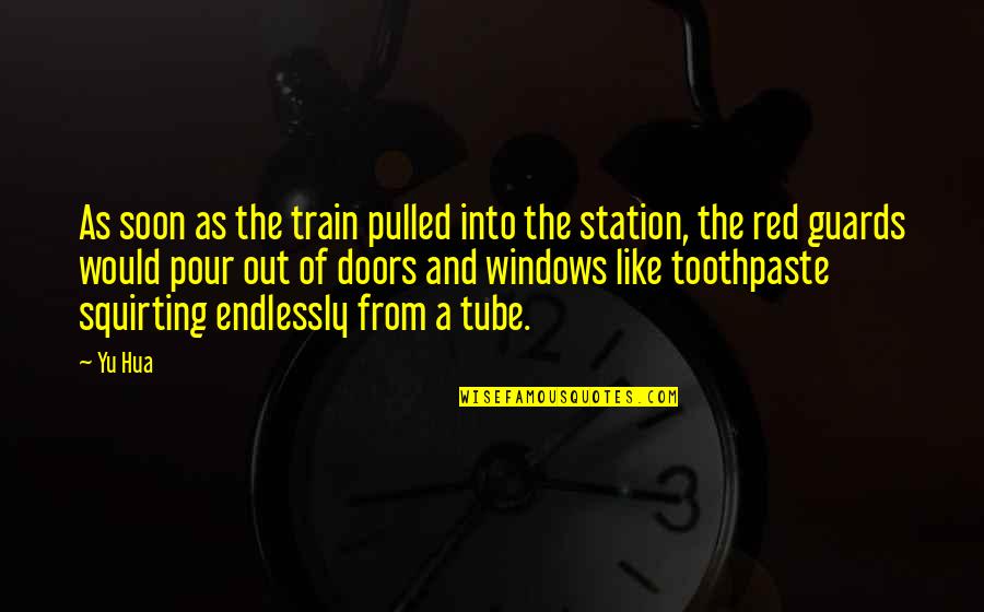 Red Out Quotes By Yu Hua: As soon as the train pulled into the