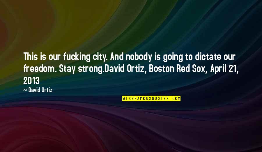 Red Sox Quotes By David Ortiz: This is our fucking city. And nobody is