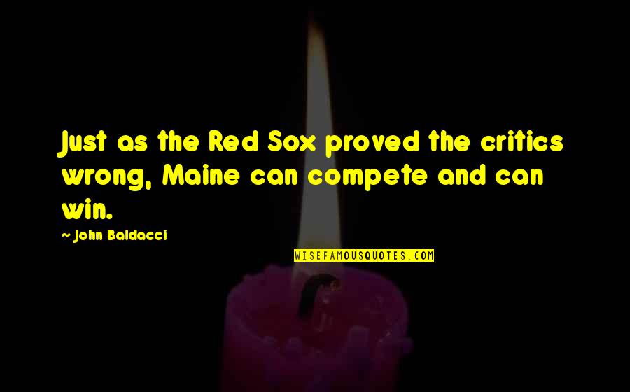 Red Sox Quotes By John Baldacci: Just as the Red Sox proved the critics