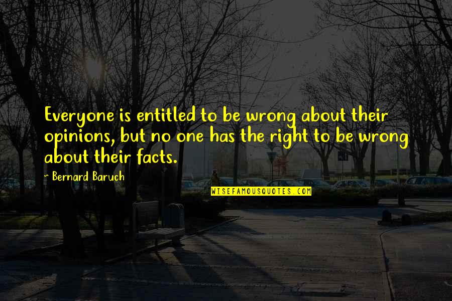 Redcliffe School Quotes By Bernard Baruch: Everyone is entitled to be wrong about their