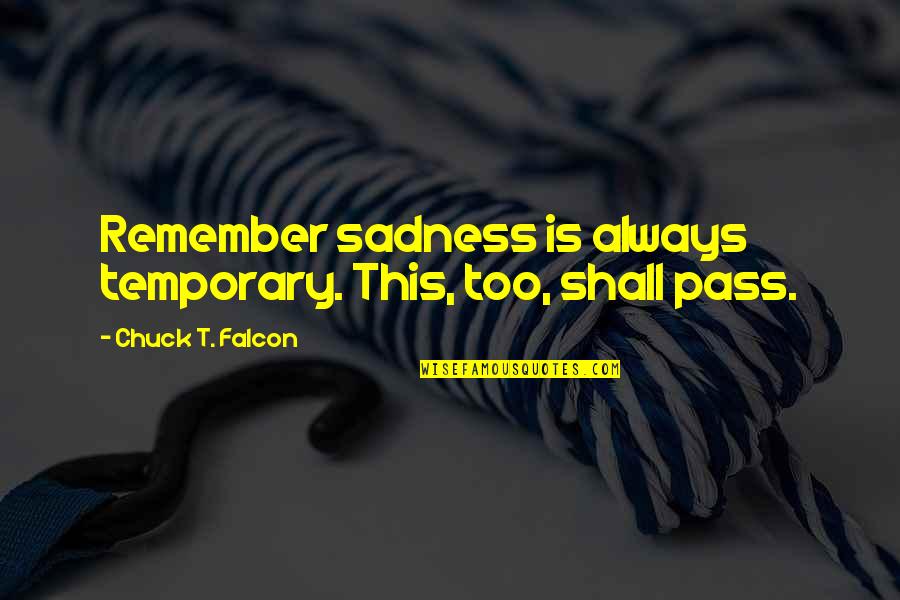 Reddened Quotes By Chuck T. Falcon: Remember sadness is always temporary. This, too, shall