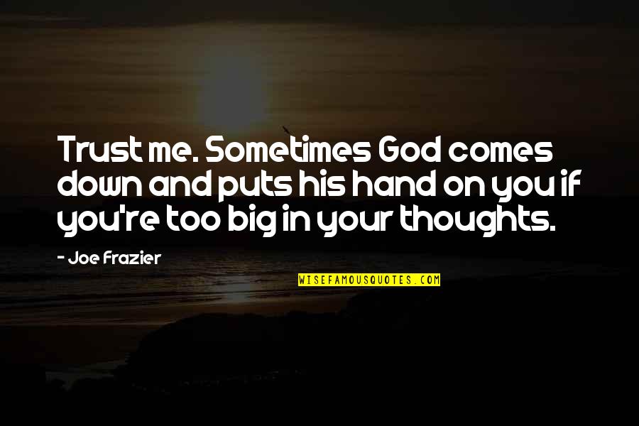 Reddix Dental Clinic Monroe Quotes By Joe Frazier: Trust me. Sometimes God comes down and puts