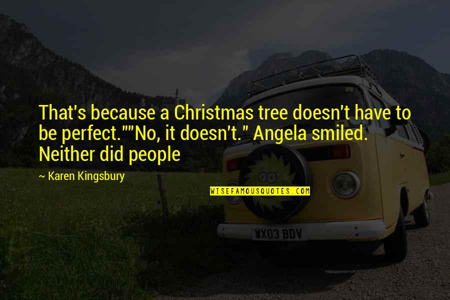 Reddix Dental Clinic Monroe Quotes By Karen Kingsbury: That's because a Christmas tree doesn't have to