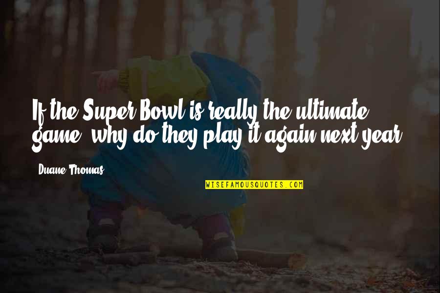 Redecorate Small Quotes By Duane Thomas: If the Super Bowl is really the ultimate