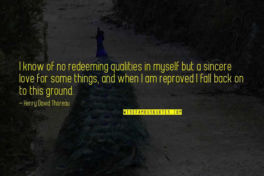 Redeeming Quotes By Henry David Thoreau: I know of no redeeming qualities in myself