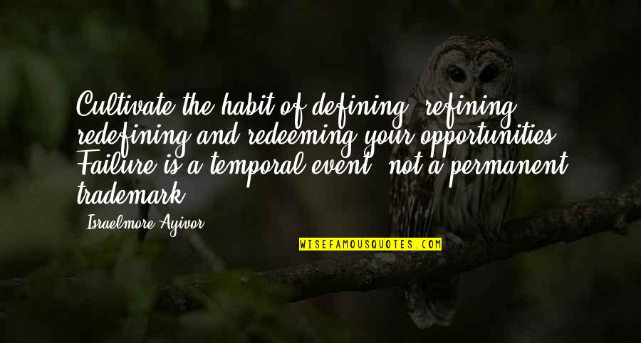 Redeeming Quotes By Israelmore Ayivor: Cultivate the habit of defining, refining, redefining and