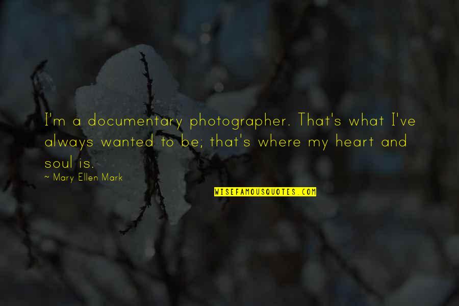Redefine Rodan Quotes By Mary Ellen Mark: I'm a documentary photographer. That's what I've always