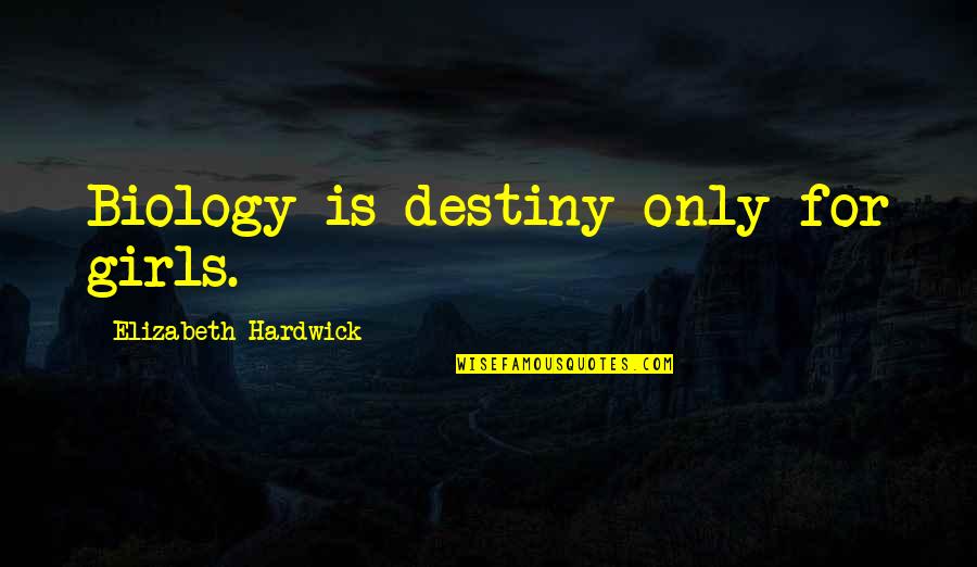 Redefinition Synonyms Quotes By Elizabeth Hardwick: Biology is destiny only for girls.