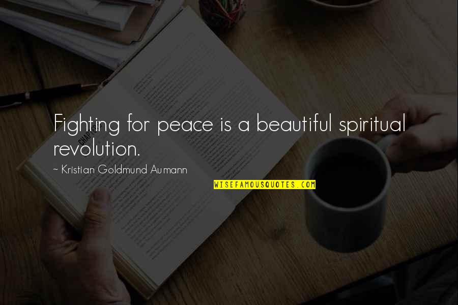 Redekers Boone Quotes By Kristian Goldmund Aumann: Fighting for peace is a beautiful spiritual revolution.