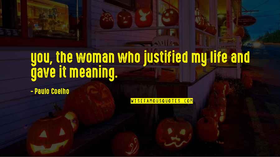 Redenen Waarom Quotes By Paulo Coelho: you, the woman who justified my life and