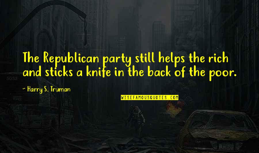 Redivided Quotes By Harry S. Truman: The Republican party still helps the rich and