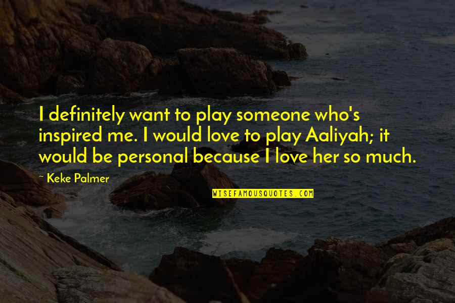 Redlynx Quotes By Keke Palmer: I definitely want to play someone who's inspired