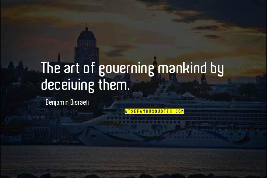 Redmanns Flooring Quotes By Benjamin Disraeli: The art of governing mankind by deceiving them.