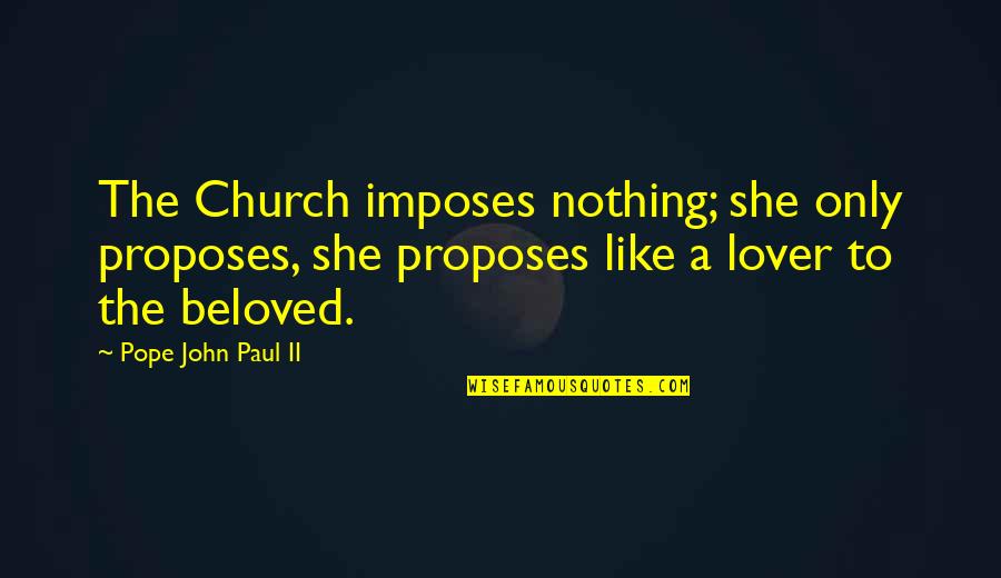 Redners Markets Quotes By Pope John Paul II: The Church imposes nothing; she only proposes, she