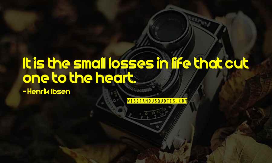 Redoma Branco Quotes By Henrik Ibsen: It is the small losses in life that