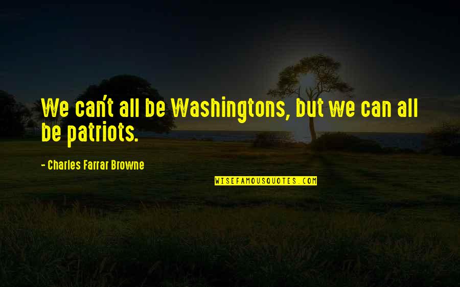 Redouane Lakdim Quotes By Charles Farrar Browne: We can't all be Washingtons, but we can