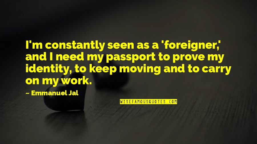 Redoubts At Yorktown Quotes By Emmanuel Jal: I'm constantly seen as a 'foreigner,' and I