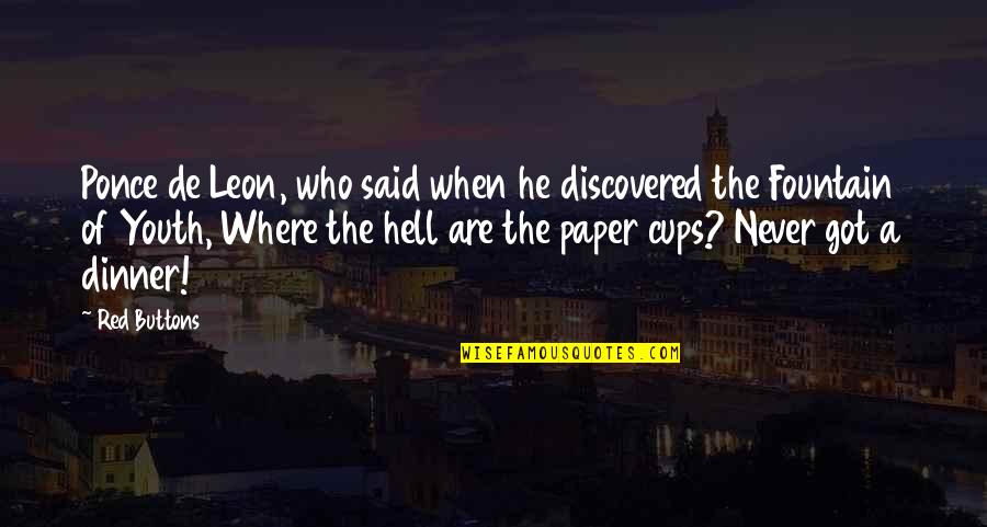 Redoubts At Yorktown Quotes By Red Buttons: Ponce de Leon, who said when he discovered