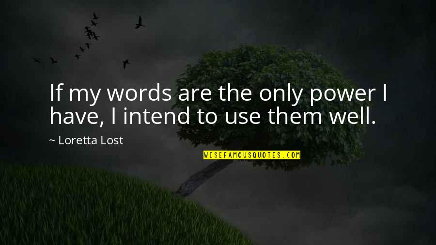 Reduce Anxiety Quotes By Loretta Lost: If my words are the only power I